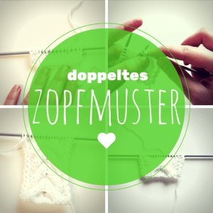 Anleitung: Doppeltes Zopfmuster stricken