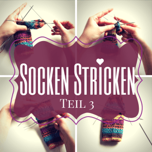 Anleitung: Socken stricken Teil 3 – Maschenaufnahme und -abnahme