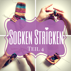 Anleitung: Socken stricken Teil 4 – Mittelteil und Spitze